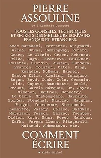 Comment écrire : tous les conseils, techniques et secrets des meilleurs écrivains français étrangers: étrangers