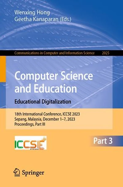 Computer Science and Education. Educational Digitalization: 18th International Conference, ICCSE 2023, Sepang, Malaysia, December 1-7, Proceedings