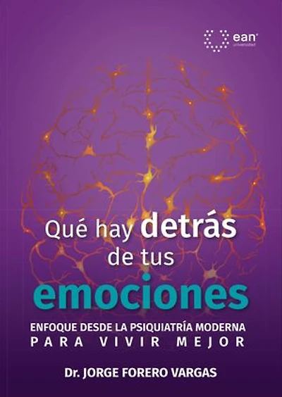 Qué hay detrás de tus emociones: Enfoque desde la psiquiatría moderna para vivir mejor