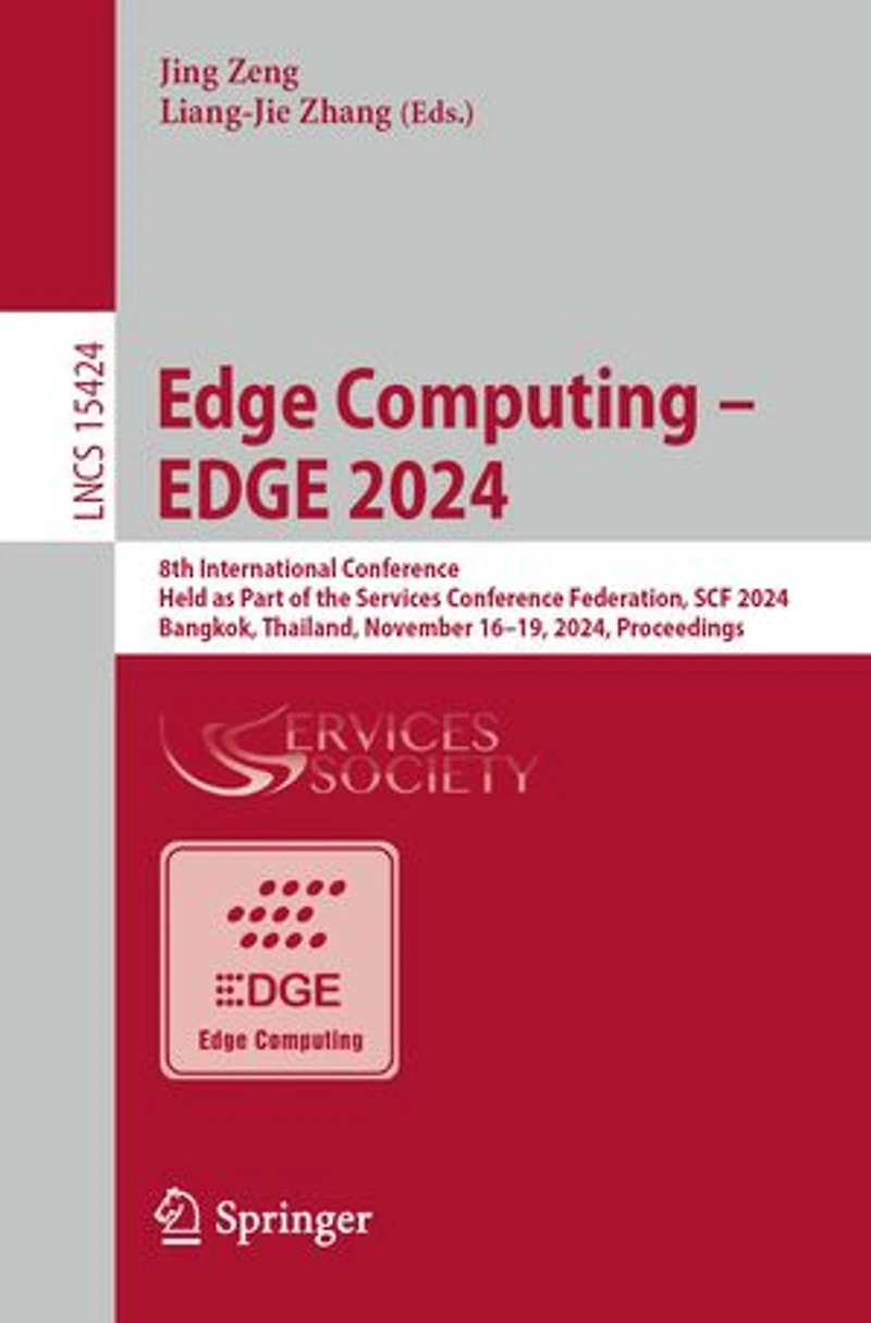 EDGE Computing - 2024: 8th International Conference, Held as Part of the Services Conference Federation, SCF 2024, Bangkok, Thailand, November 16-19, Proceedings