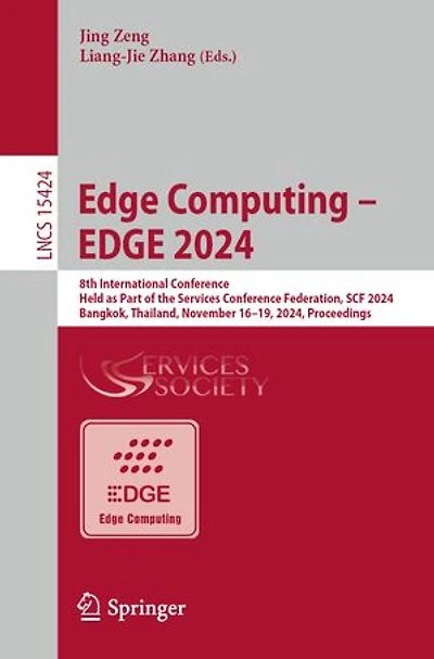 EDGE Computing - 2024: 8th International Conference, Held as Part of the Services Conference Federation, SCF 2024, Bangkok, Thailand, November 16-19, Proceedings