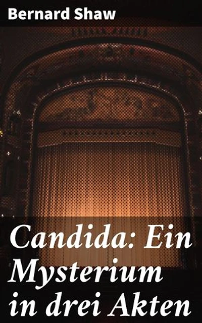 Candida: Ein Mysterium in drei Akten: Die komplexe Dynamik unkonventioneller Beziehungen und soziale Satire in einem Theaterklassiker