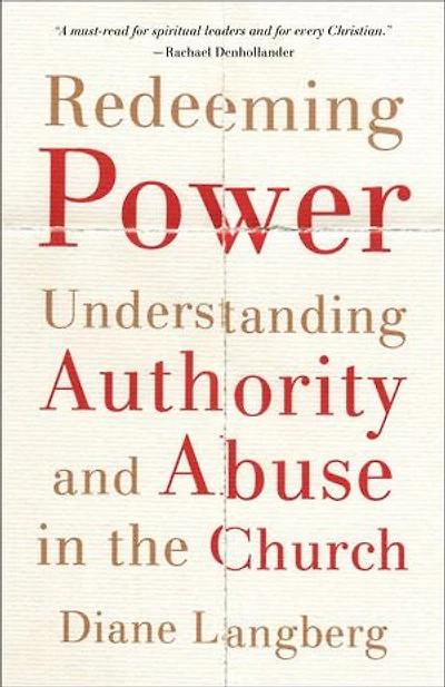 Redeeming Power: Understanding Authority and Abuse the Church