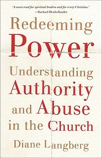 Redeeming Power: Understanding Authority and Abuse the Church