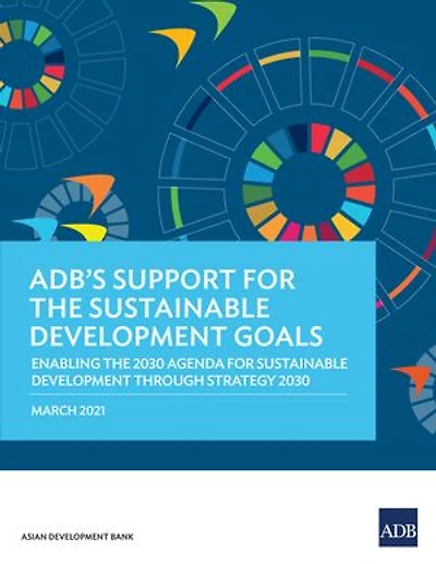Adb's Support For The Sustainable Development Goals: Enabling 2030 Agenda Through Strategy