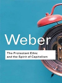 the Protestant Ethic and Spirit of Capitalism