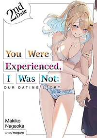 You Were Experienced, I Was Not: Our Dating Story 2nd Date (Light Novel)