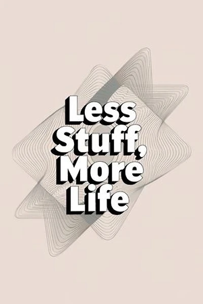 Less Stuff, More Life