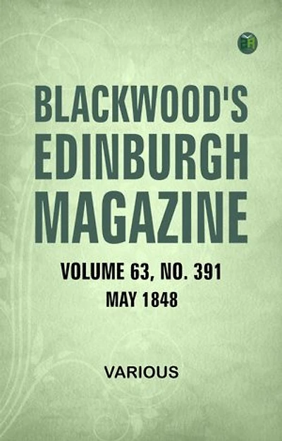 Blackwood's Edinburgh Magazine Volume 63 No. 391 May 1848