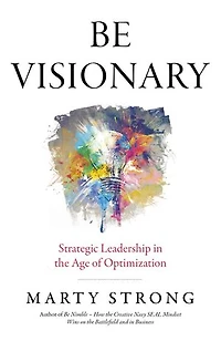 Be Visionary: Strategic Leadership The Age Of Optimization