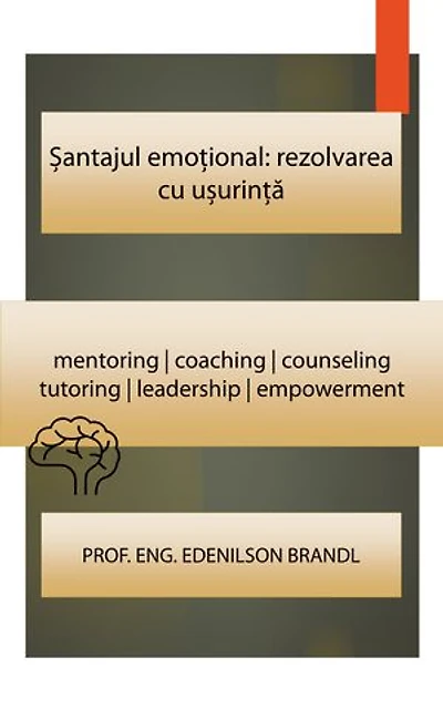 Șantajul emoțional: rezolvarea cu ușurință: mentoring | coaching | counseling tutoring | leadership | empowerment