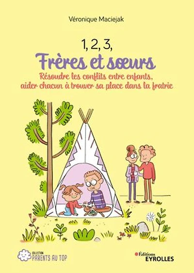 1, 2, 3, frères et soeurs : résoudre les conflits entre enfants, aider chacun à trouver sa place dans la fratrie: fratrie