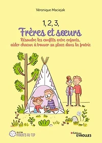 1, 2, 3, frères et soeurs : résoudre les conflits entre enfants, aider chacun à trouver sa place dans la fratrie: fratrie