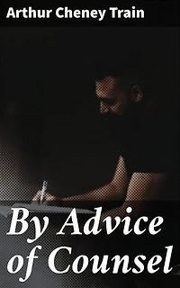 By Advice of Counsel: Enriched edition. A Legal Thriller of Murder, Courtroom Drama, and Professional Ethics