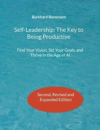 Self-Leadership: The Key to Being Productive: Find Your Vision, Set Your Goals, and Thrive in the Age of AI