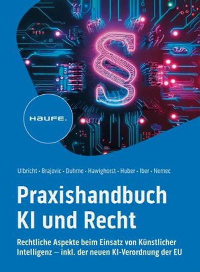 Praxishandbuch KI und Recht: Rechtliche Aspekte beim Einsatz von Künstlicher Intelligenz – inkl. der neuen KI-Verordnung der EU. Lösungen für grundlegende AI-Rechtsfragen: ob Datenschutz, Haftung oder Urheberrecht.