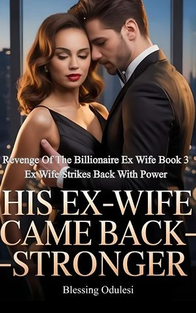 His Ex Wife Came Back Stronger: Ex Wife Strikes Back With Power