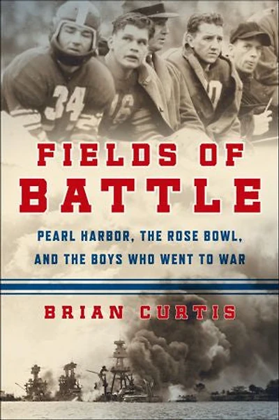 Fields of Battle: Pearl Harbor, the Rose Bowl, and the Boys Who Went to War