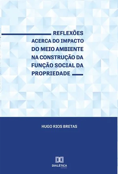 Reflexões acerca do impacto do meio ambiente na construção da função social da propriedade