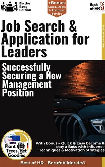 Job Search & Application for Leaders – Successfully Securing a New Management Position: Incl. Bonus – Career, application & self-marketing on management level, how leaders prepare for the next career leap