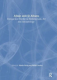 Alban and St Albans: Roman and Medieval Architecture, Art and Archaeology