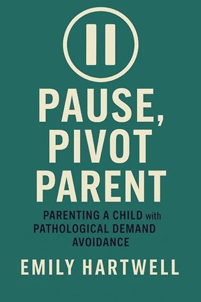 Pause, Pivot, Parent: Parenting a Child With Pathological Demand Avoidance