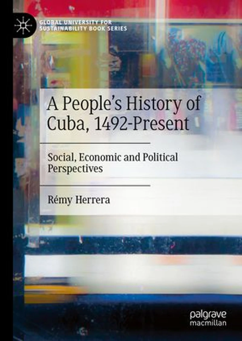 A People's History of Cuba, 1492-Present: Social, Economic and Political Perspectives
