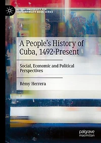 A People's History of Cuba, 1492-Present: Social, Economic and Political Perspectives