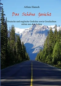 Das Schöne Gesicht: Deutsche und Englische Gedichte sowie Geschichten mitten aus dem Leben