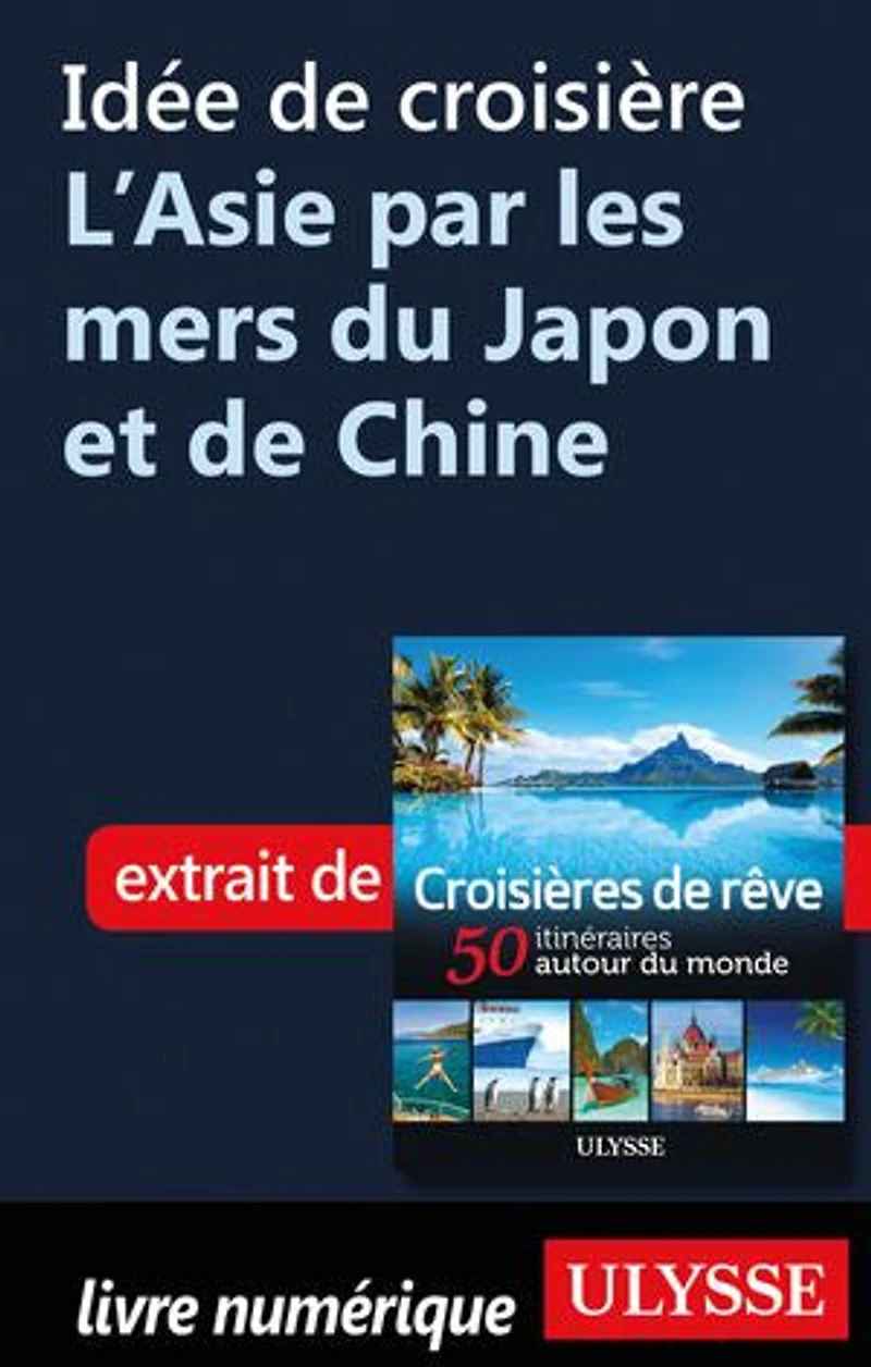 Croisières de rêve 50 itinéraires autour du monde