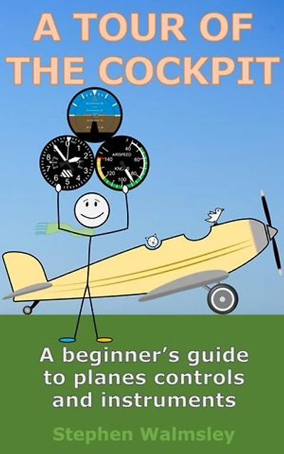 A Tour Of The Cockpit: A beginner’s guide to planes controls and instruments: Kids Flight School Series, #10