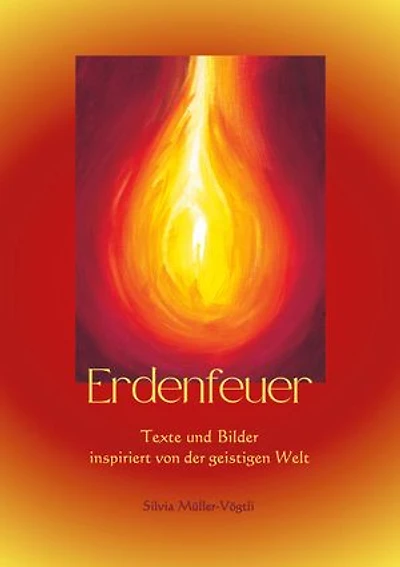 Erdenfeuer: Texte und Bilder inspiriert von der geistigen Welt