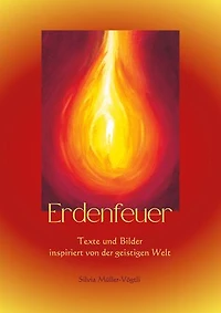 Erdenfeuer: Texte und Bilder inspiriert von der geistigen Welt