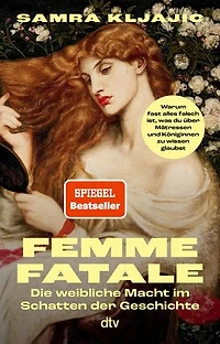 Femme fatale: Die weibliche Macht im Schatten der Geschichte | Warum fast alles falsch ist, was du über Mätressen und Königinnen zu wissen glaubst
