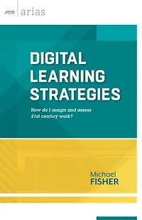 Digital Learning Strategies: How do I assign and assess 21st century work? (ASCD Arias)
