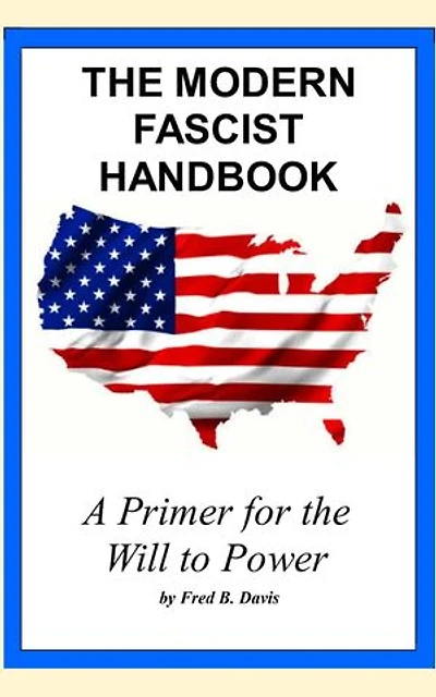 THE MODERN FASCIST HANDBOOK: a primer on the will to power