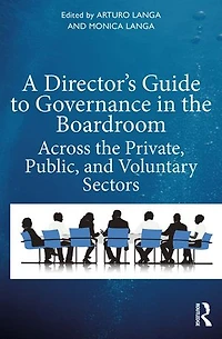 A Director's Guide To Governance The Boardroom: Across Private, Public, And Voluntary Sectors