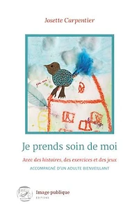 Je prends soin de moi: Avec des histoires, des exercices et des jeux, accompagné d'un adulte bienveillant