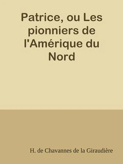 Patrice, ou Les pionniers de l'Amérique du Nord