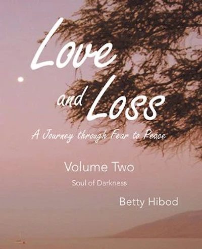 Love and Loss – Volume Two: A Journey through Fear To Peace