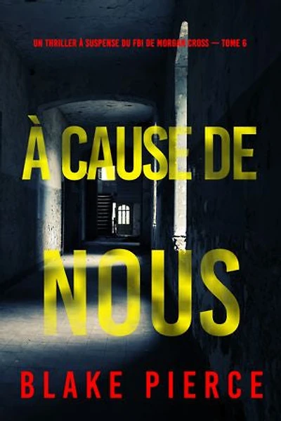 À cause de nous (Un thriller à suspense du FBI de Morgan Cross — Tome 6)