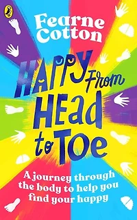 Happy From Head to Toe: How your body can bring you happiness every day