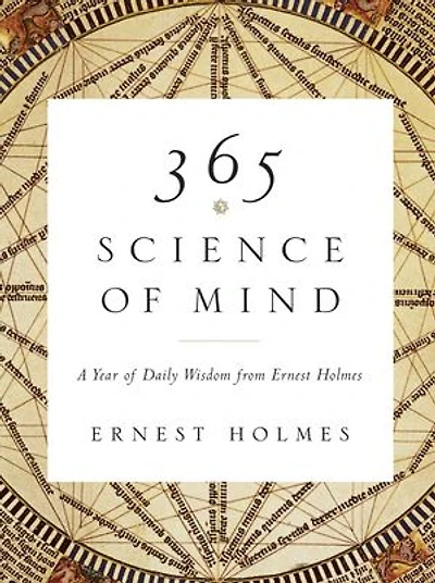 365 Science of Mind: A Year Daily Wisdom from Ernest Holmes
