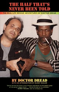The Half That's Never Been Told: Real-Life Reggae Adventures of Doctor Dread