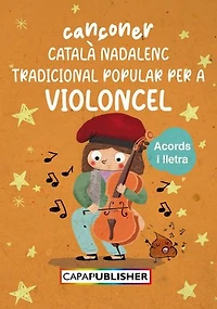Cançoner català nadalenc popular per a violoncel amb acords de guitarra: Cançoner nadalenc popular en català amb arranjaments per a violoncel i acords de guitarra – perfecte per tocar i cantar en grup