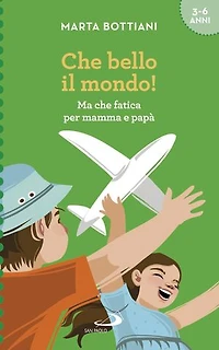 Che bello il mondo!: Ma che fatica per mamma e papà
