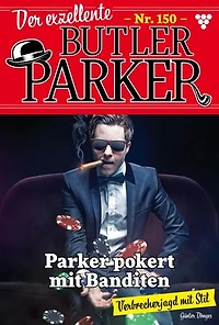 Parker pokert mit Banditen: Der exzellente Butler Parker 150 – Kriminalroman