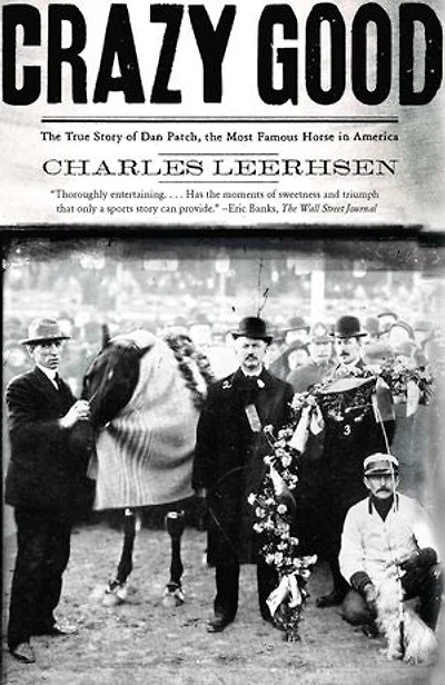 Crazy Good: the True Story of Dan Patch, Most Famous Horse America