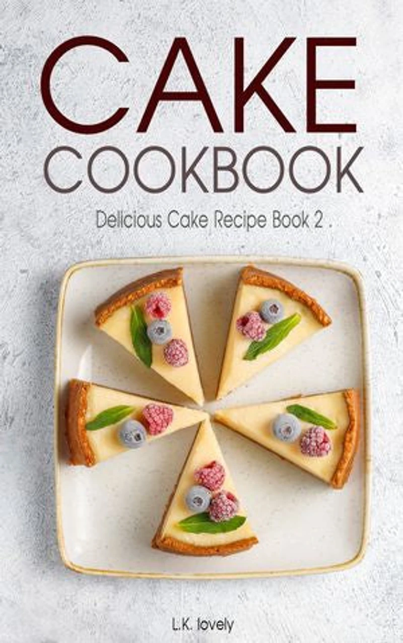 Cake Cookbook: Delicious Cake Recipe Book 2