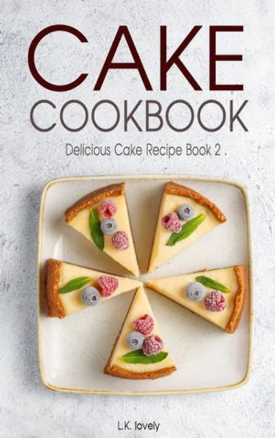 Cake Cookbook: Delicious Cake Recipe Book 2